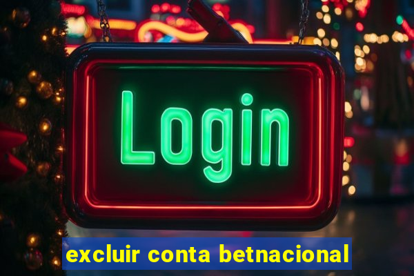 excluir conta betnacional